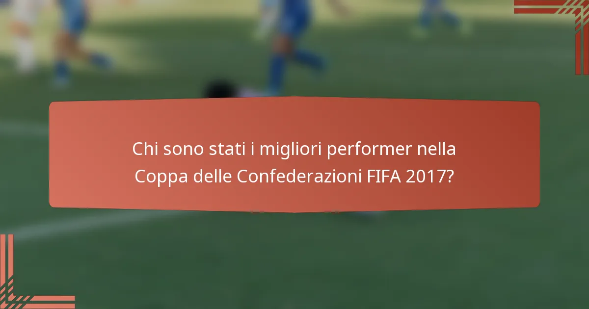 Chi sono stati i migliori performer nella Coppa delle Confederazioni FIFA 2017?