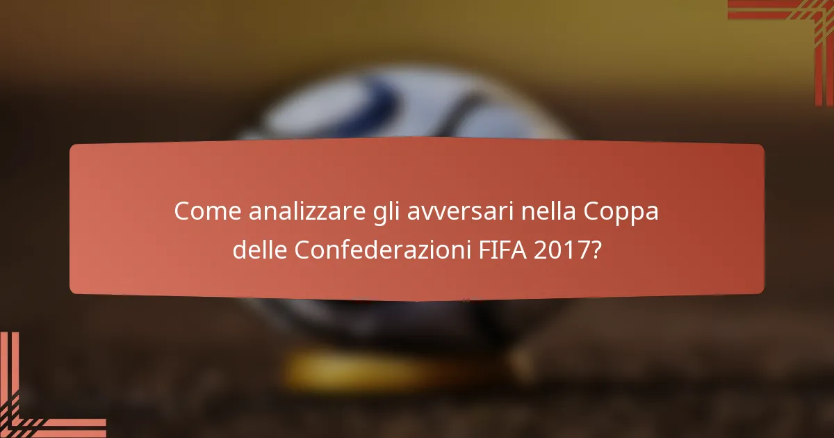 Come analizzare gli avversari nella Coppa delle Confederazioni FIFA 2017?