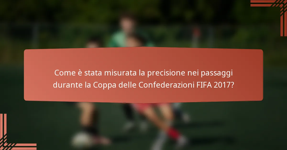 Come è stata misurata la precisione nei passaggi durante la Coppa delle Confederazioni FIFA 2017?