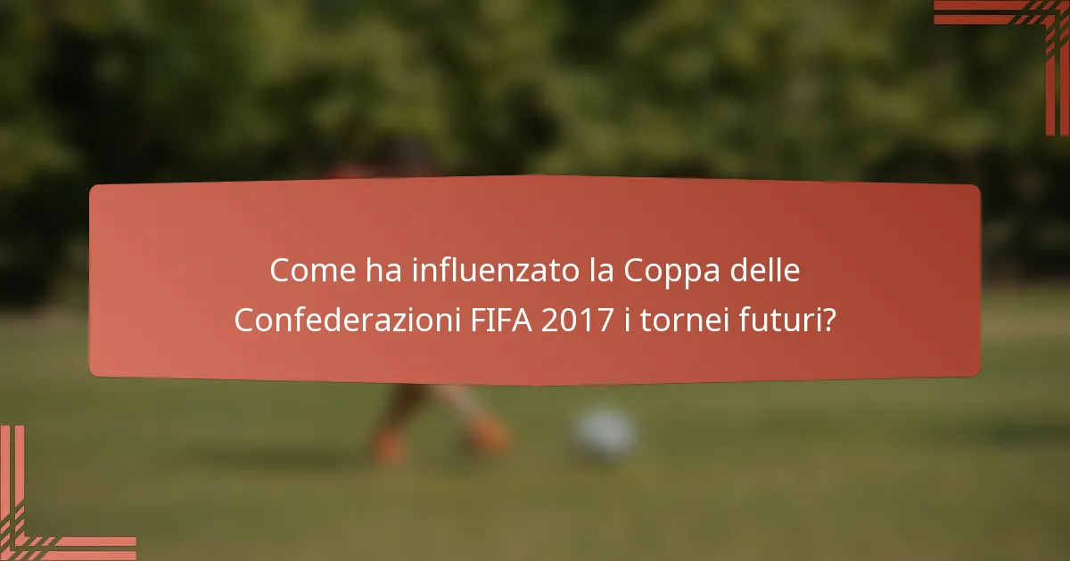 Come ha influenzato la Coppa delle Confederazioni FIFA 2017 i tornei futuri?