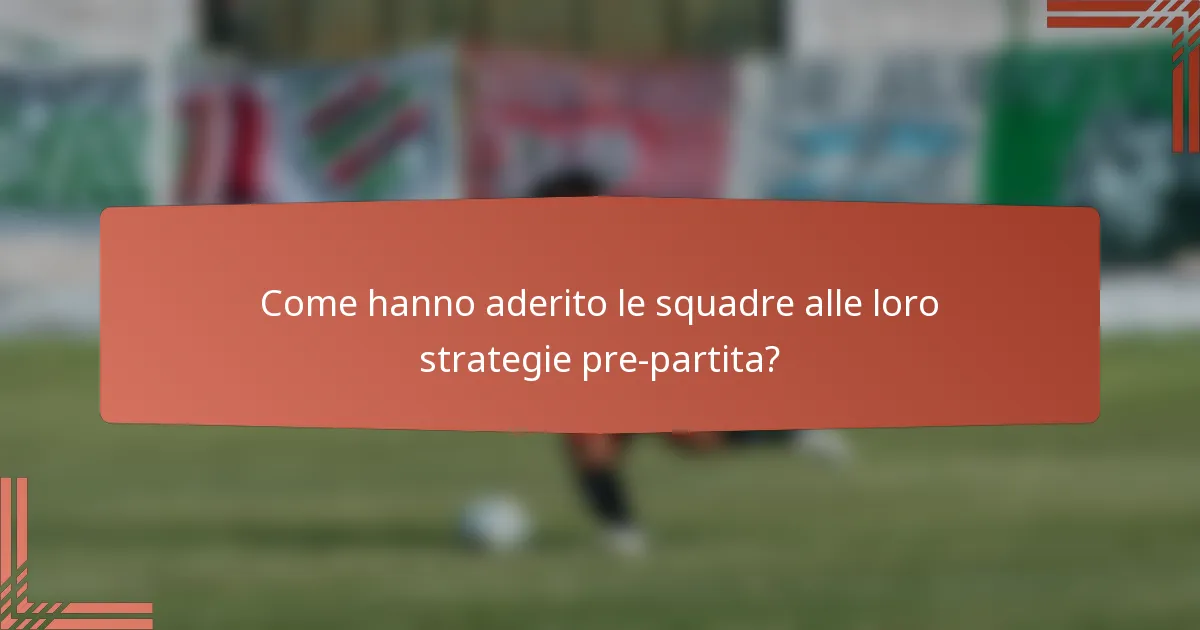 Come hanno aderito le squadre alle loro strategie pre-partita?