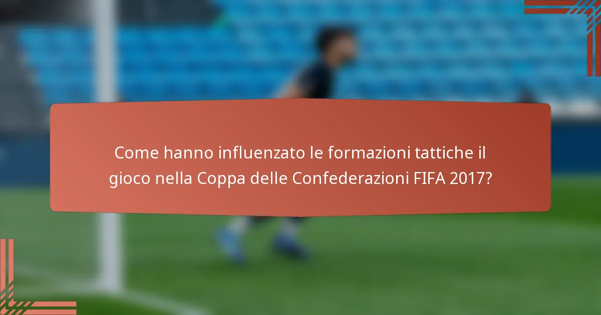 Come hanno influenzato le formazioni tattiche il gioco nella Coppa delle Confederazioni FIFA 2017?
