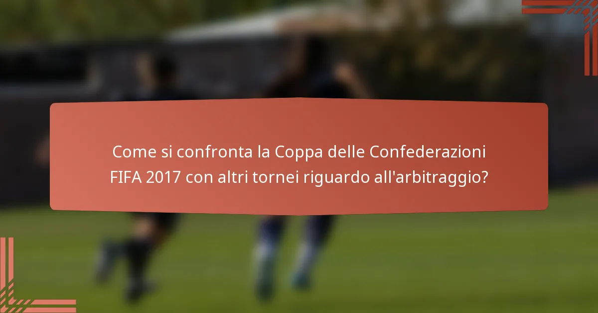 Come si confronta la Coppa delle Confederazioni FIFA 2017 con altri tornei riguardo all'arbitraggio?