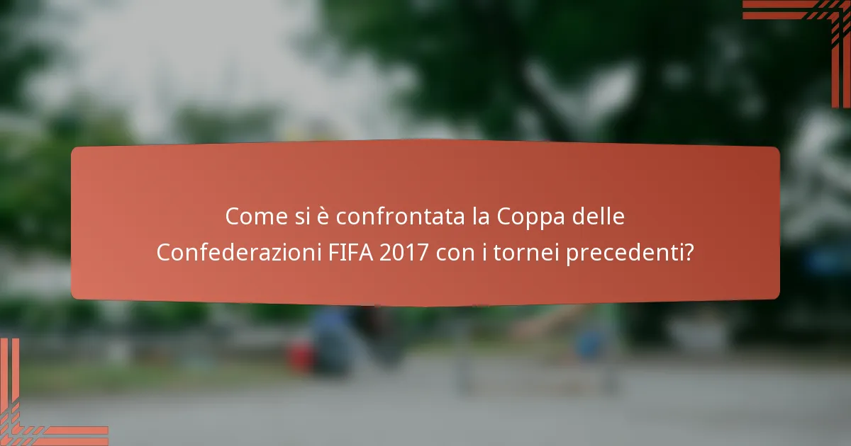 Come si è confrontata la Coppa delle Confederazioni FIFA 2017 con i tornei precedenti?