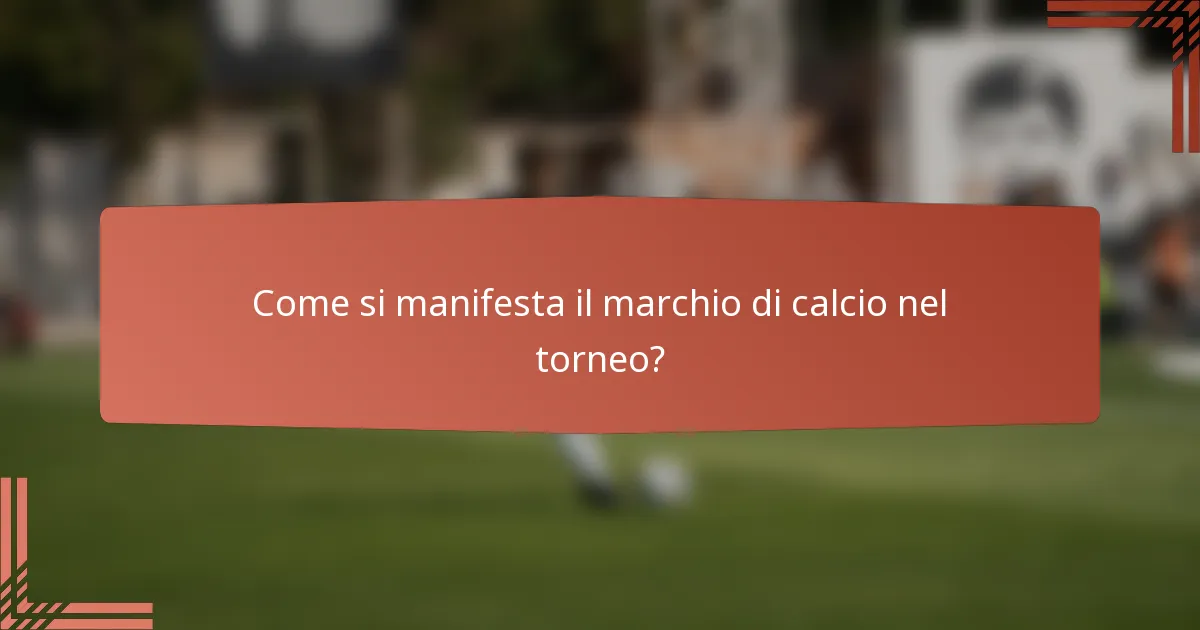 Come si manifesta il marchio di calcio nel torneo?