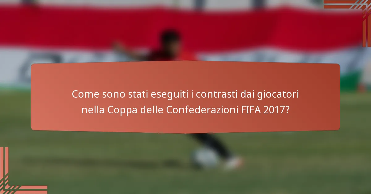 Come sono stati eseguiti i contrasti dai giocatori nella Coppa delle Confederazioni FIFA 2017?