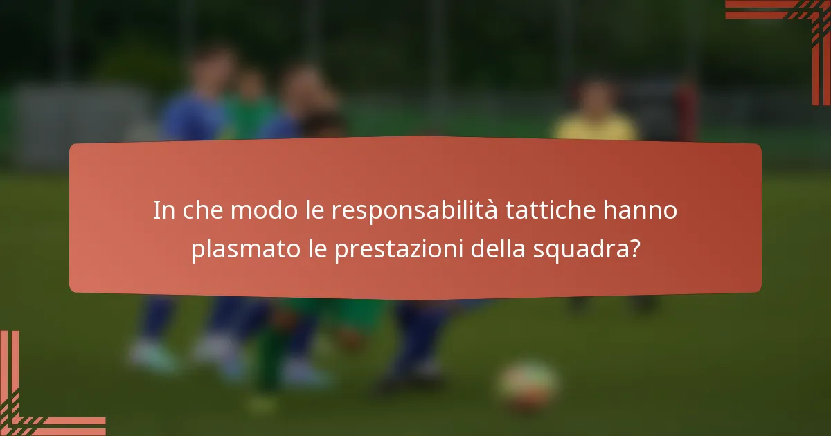 In che modo le responsabilità tattiche hanno plasmato le prestazioni della squadra?