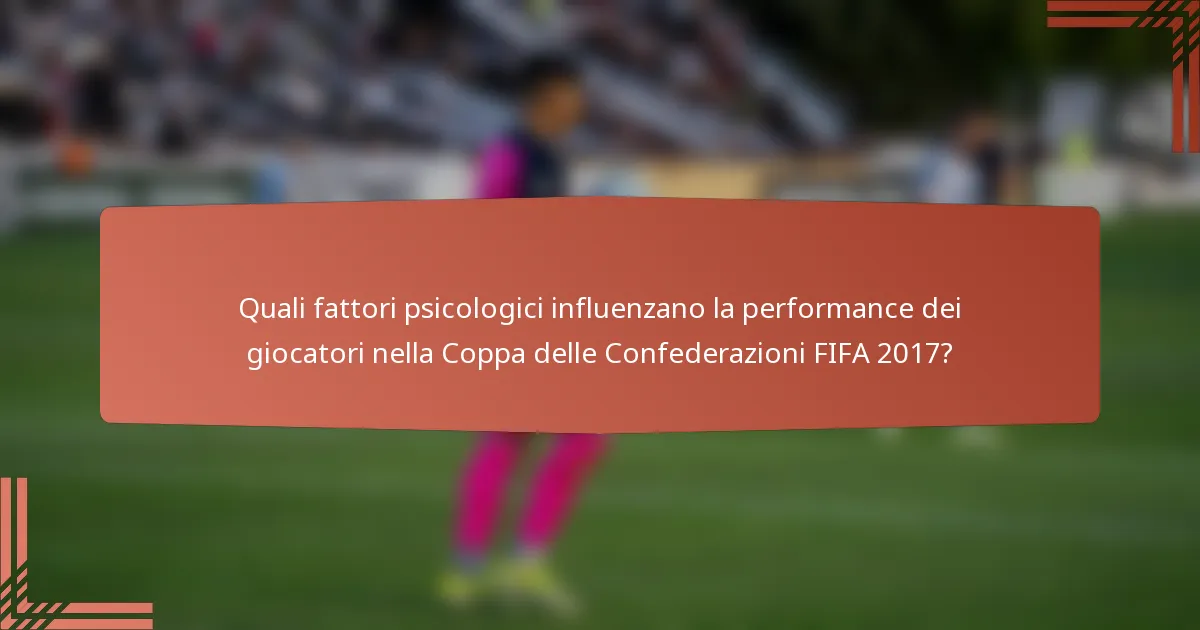 Quali fattori psicologici influenzano la performance dei giocatori nella Coppa delle Confederazioni FIFA 2017?