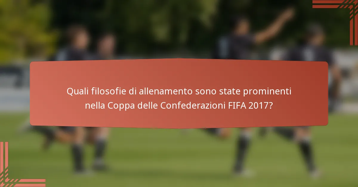 Quali filosofie di allenamento sono state prominenti nella Coppa delle Confederazioni FIFA 2017?