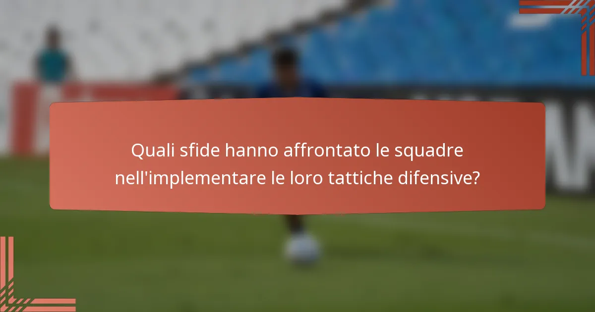 Quali sfide hanno affrontato le squadre nell'implementare le loro tattiche difensive?