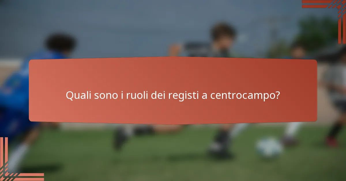Quali sono i ruoli dei registi a centrocampo?