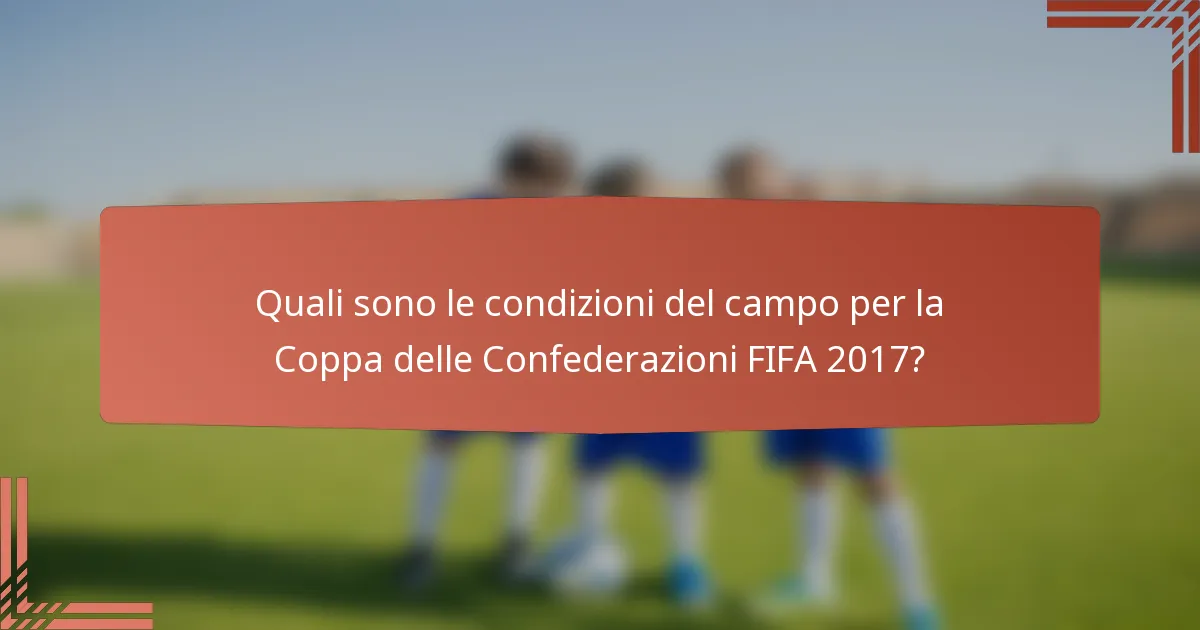Quali sono le condizioni del campo per la Coppa delle Confederazioni FIFA 2017?