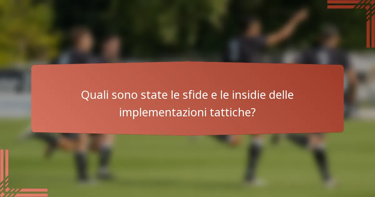 Quali sono state le sfide e le insidie delle implementazioni tattiche?
