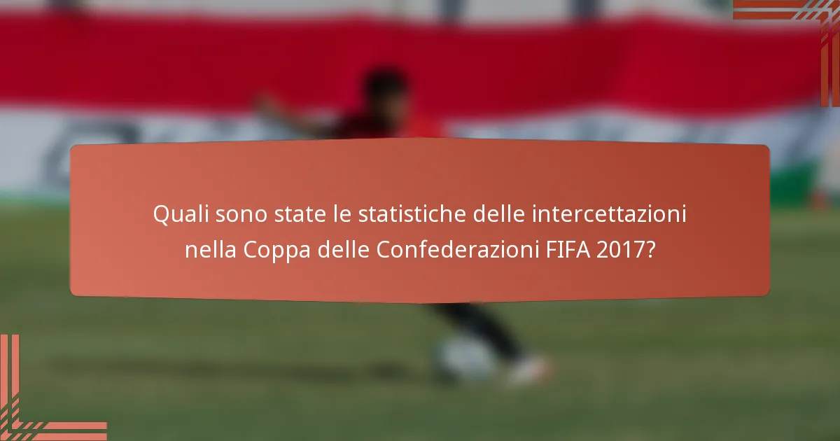 Quali sono state le statistiche delle intercettazioni nella Coppa delle Confederazioni FIFA 2017?