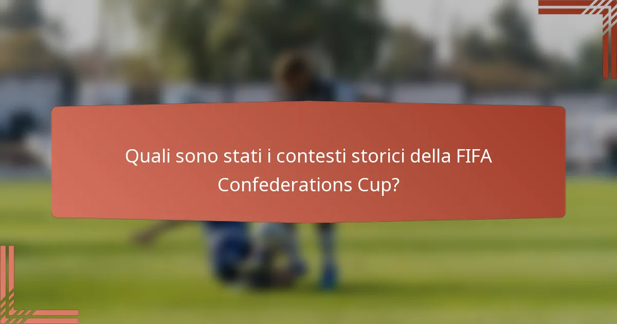 Quali sono stati i contesti storici della FIFA Confederations Cup?
