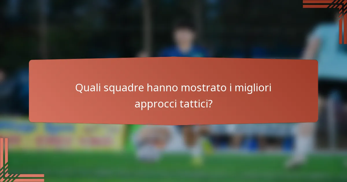 Quali squadre hanno mostrato i migliori approcci tattici?