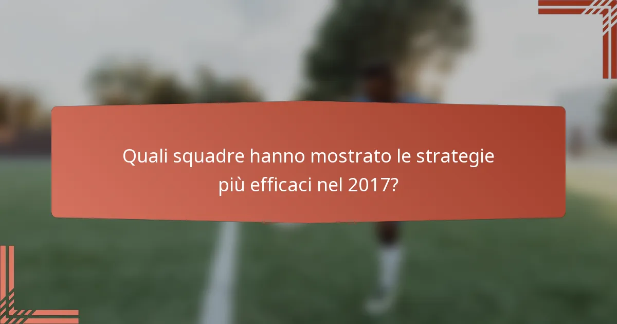 Quali squadre hanno mostrato le strategie più efficaci nel 2017?