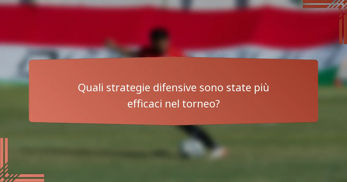 Quali strategie difensive sono state più efficaci nel torneo?