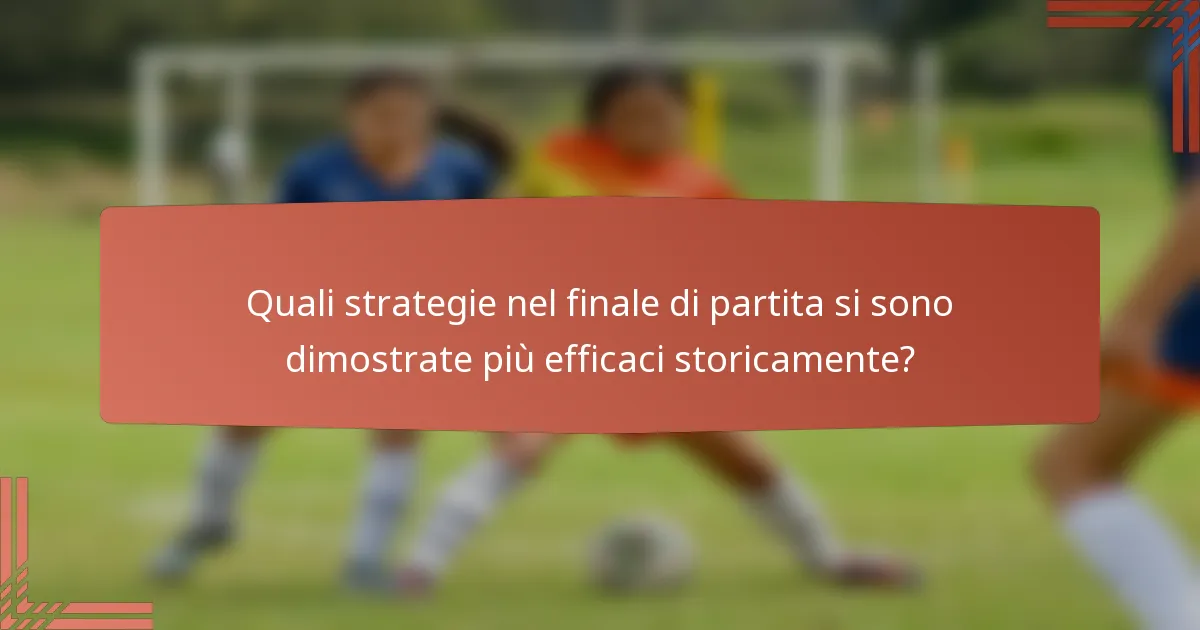 Quali strategie nel finale di partita si sono dimostrate più efficaci storicamente?