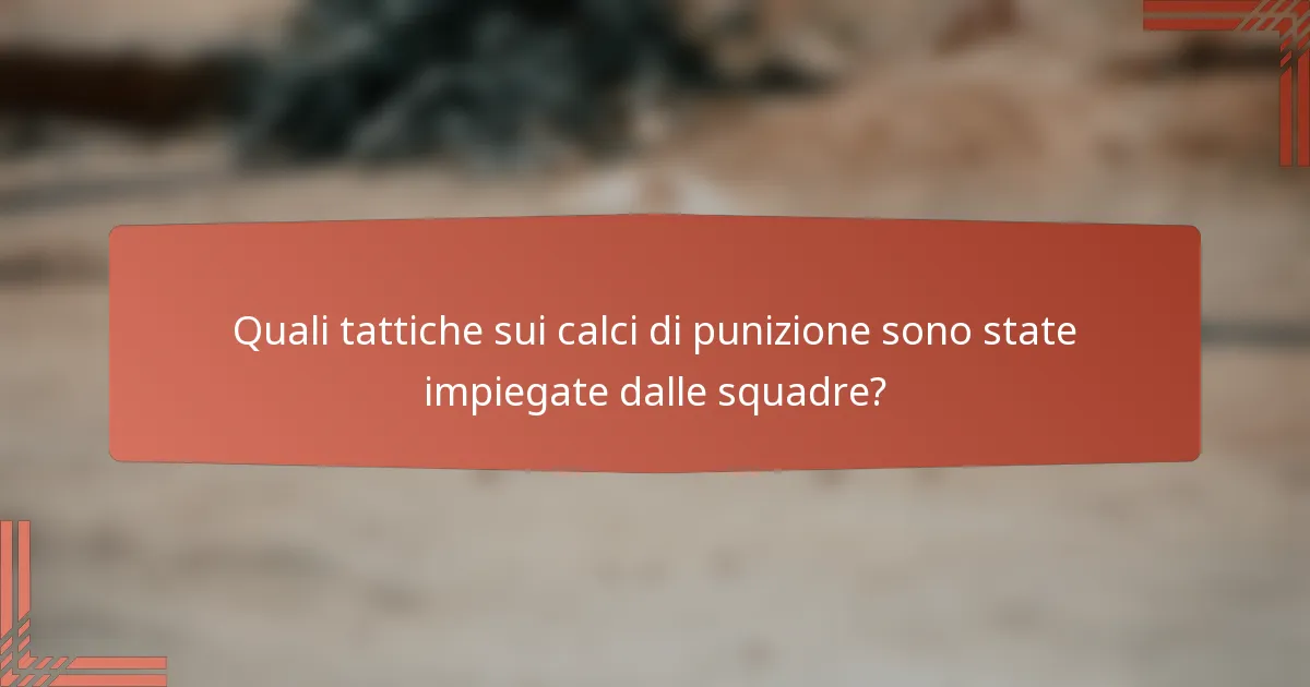 Quali tattiche sui calci di punizione sono state impiegate dalle squadre?